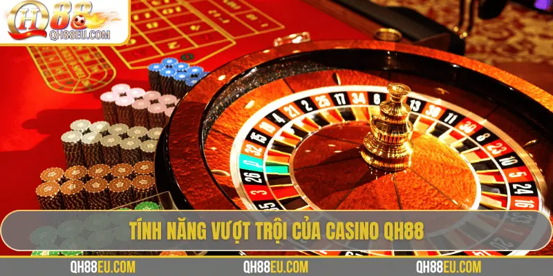 Tính năng vượt trội của casino QH88
