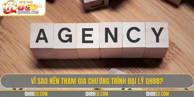 Vì sao nên tham gia chương trình đại lý QH88?