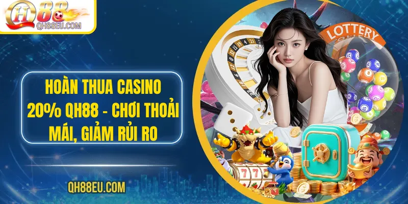Hoàn Thua Casino 20% QH88